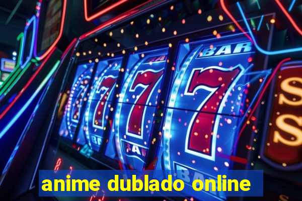 anime dublado online